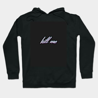 kill me Hoodie